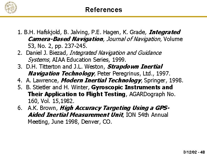 References 1. B. H. Hafskjold, B. Jalving, P. E. Hagen, K. Grade, Integrated Camera-Based