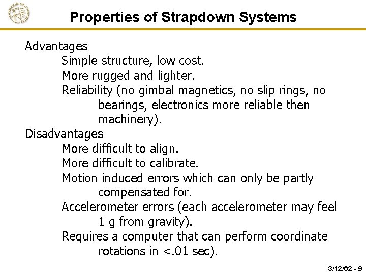 Properties of Strapdown Systems Advantages Simple structure, low cost. More rugged and lighter. Reliability