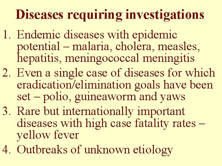 Diseases requiring investigations 1. Endemic diseases with epidemic potential – malaria, cholera, measles, hepatitis,