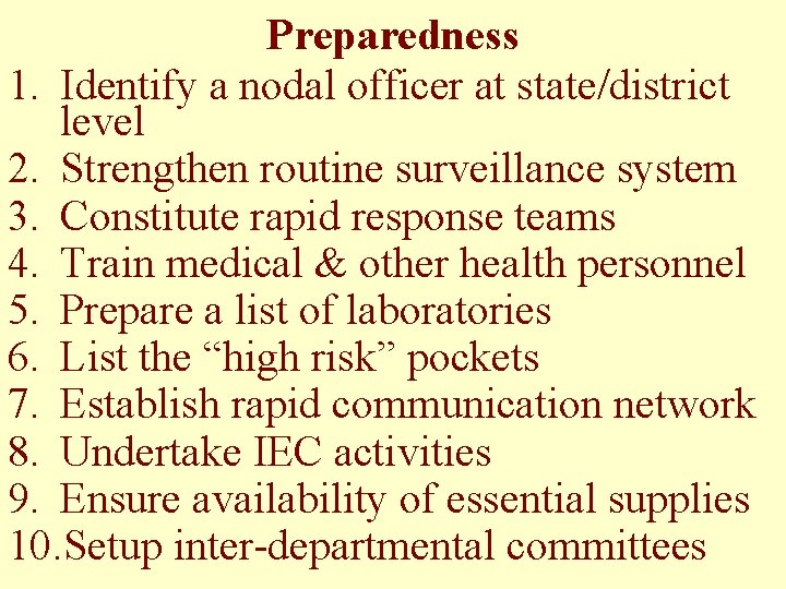 Preparedness 1. Identify a nodal officer at state/district level 2. Strengthen routine surveillance system