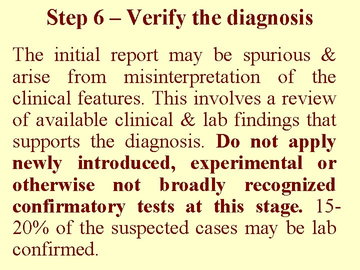 Step 6 – Verify the diagnosis The initial report may be spurious & arise