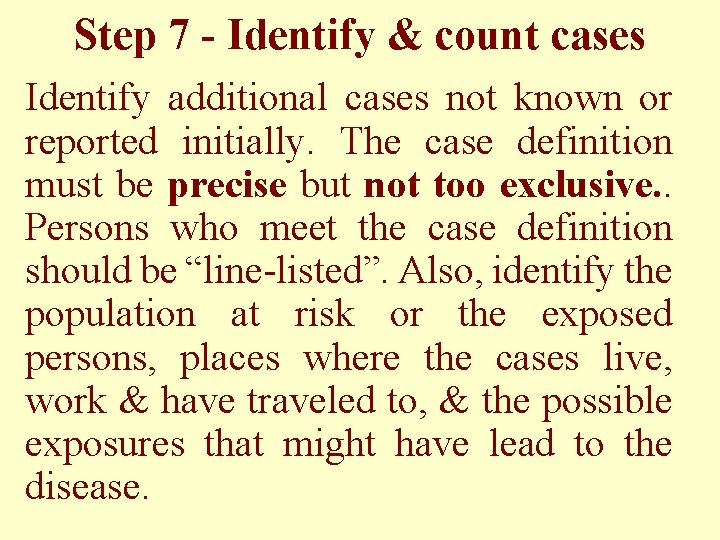 Step 7 - Identify & count cases Identify additional cases not known or reported
