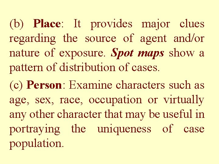 (b) Place: It provides major clues regarding the source of agent and/or nature of