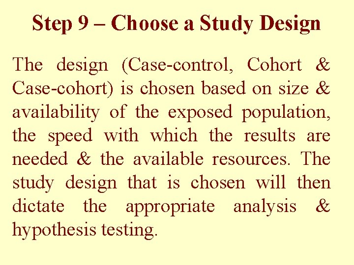 Step 9 – Choose a Study Design The design (Case-control, Cohort & Case-cohort) is