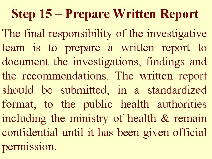 Step 15 – Prepare Written Report The final responsibility of the investigative team is