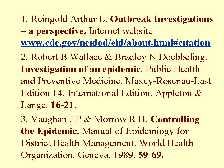 1. Reingold Arthur L. Outbreak Investigations – a perspective. Internet website www. cdc. gov/ncidod/eid/about.