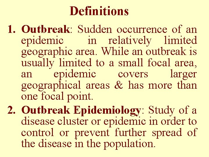 Definitions 1. Outbreak: Sudden occurrence of an epidemic in relatively limited geographic area. While