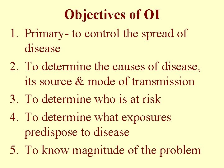 Objectives of OI 1. Primary- to control the spread of disease 2. To determine