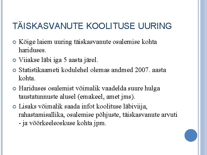 TÄISKASVANUTE KOOLITUSE UURING Kõige laiem uuring täiskasvanute osalemise kohta hariduses. Viiakse läbi iga 5