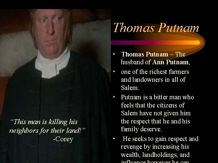 Thomas Putnam “This man is killing his neighbors for their land!” -Corey • Thomas