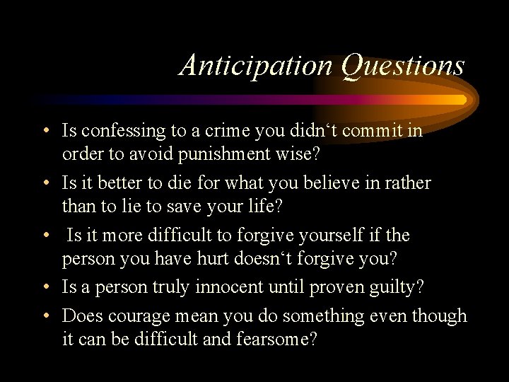 Anticipation Questions • Is confessing to a crime you didn‘t commit in order to