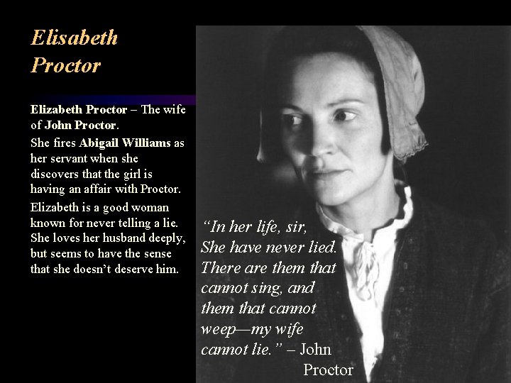 Elisabeth Proctor Elizabeth Proctor – The wife of John Proctor. She fires Abigail Williams