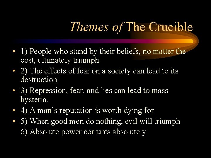 Themes of The Crucible • 1) People who stand by their beliefs, no matter