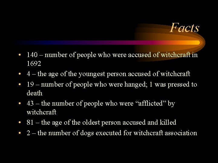 Facts • 140 – number of people who were accused of witchcraft in 1692