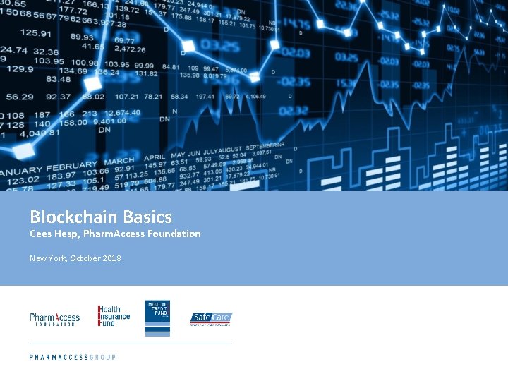 Blockchain Basics Cees Hesp, Pharm. Access Foundation New York, October 2018 