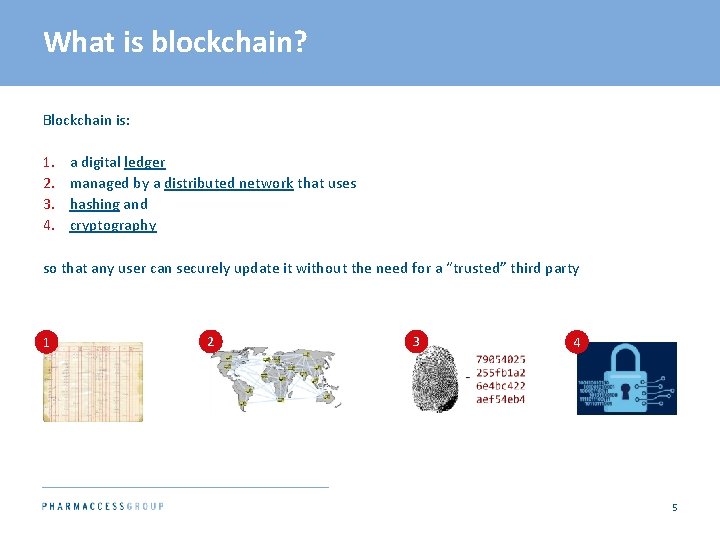 What is blockchain? Blockchain is: 1. 2. 3. 4. a digital ledger managed by
