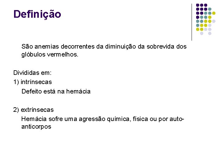 Definição São anemias decorrentes da diminuição da sobrevida dos glóbulos vermelhos. Divididas em: 1)