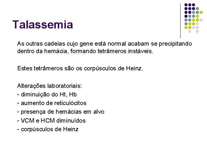 Talassemia As outras cadeias cujo gene está normal acabam se precipitando dentro da hemácia,