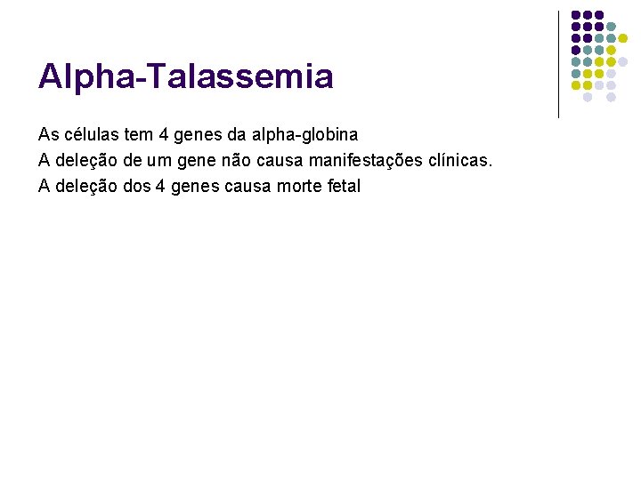 Alpha-Talassemia As células tem 4 genes da alpha-globina A deleção de um gene não