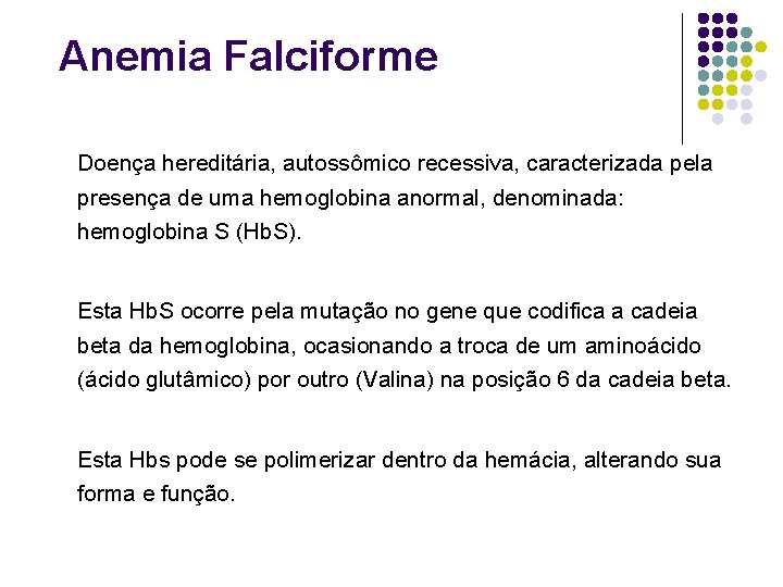 Anemia Falciforme Doença hereditária, autossômico recessiva, caracterizada pela presença de uma hemoglobina anormal, denominada: