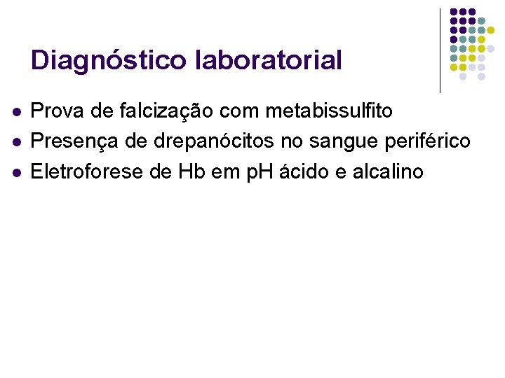 Diagnóstico laboratorial l Prova de falcização com metabissulfito Presença de drepanócitos no sangue periférico