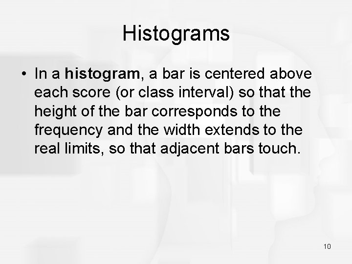 Histograms • In a histogram, a bar is centered above each score (or class