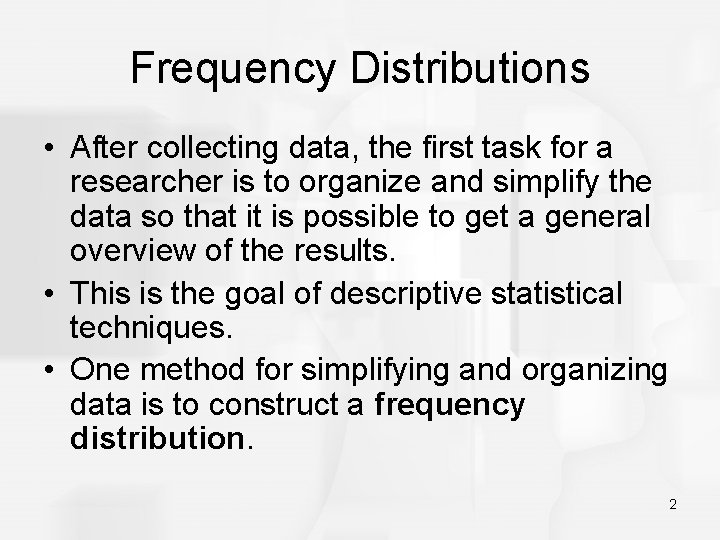 Frequency Distributions • After collecting data, the first task for a researcher is to