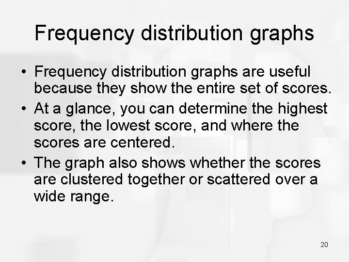 Frequency distribution graphs • Frequency distribution graphs are useful because they show the entire