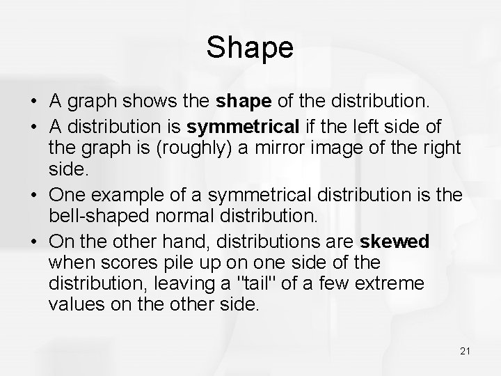 Shape • A graph shows the shape of the distribution. • A distribution is