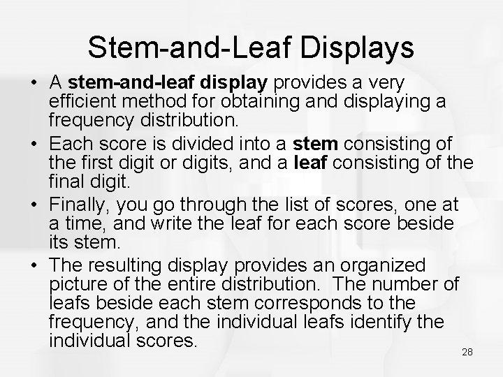 Stem-and-Leaf Displays • A stem-and-leaf display provides a very efficient method for obtaining and