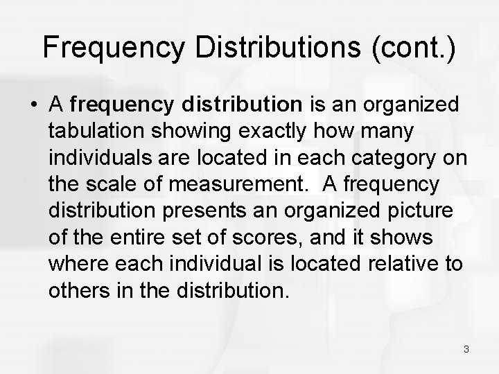 Frequency Distributions (cont. ) • A frequency distribution is an organized tabulation showing exactly