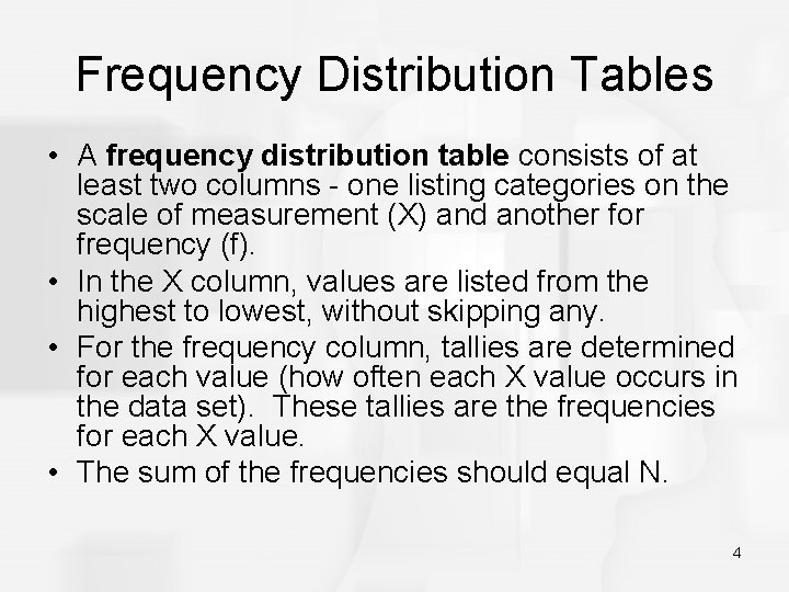 Frequency Distribution Tables • A frequency distribution table consists of at least two columns