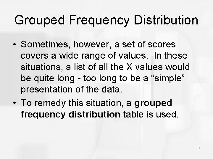 Grouped Frequency Distribution • Sometimes, however, a set of scores covers a wide range
