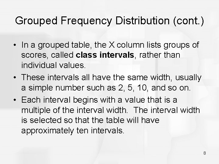 Grouped Frequency Distribution (cont. ) • In a grouped table, the X column lists