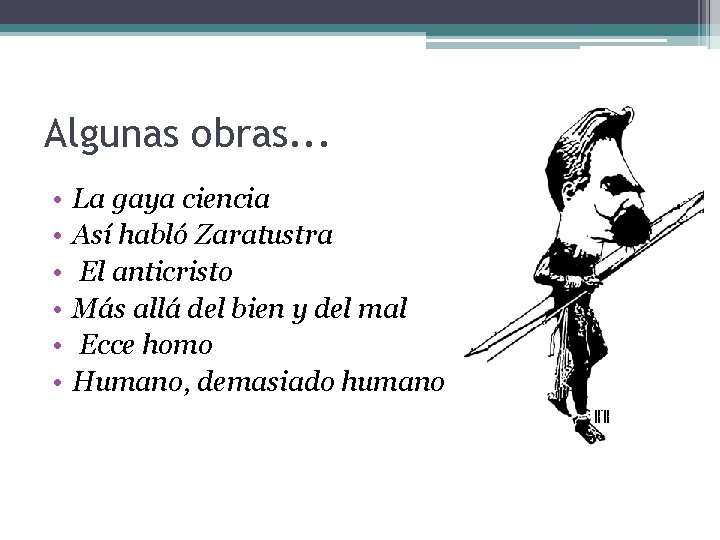 Algunas obras. . . • • • La gaya ciencia Así habló Zaratustra El