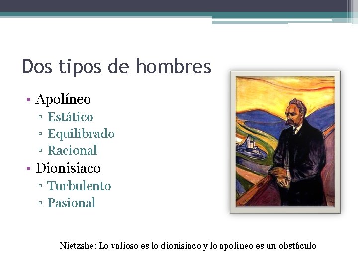 Dos tipos de hombres • Apolíneo ▫ Estático ▫ Equilibrado ▫ Racional • Dionisiaco