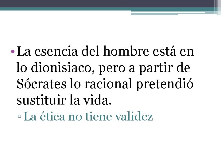  • La esencia del hombre está en lo dionisiaco, pero a partir de