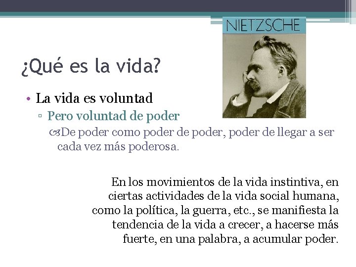 ¿Qué es la vida? • La vida es voluntad ▫ Pero voluntad de poder