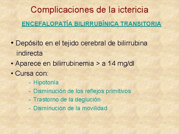 Complicaciones de la ictericia ENCEFALOPATÍA BILIRRUBÍNICA TRANSITORIA • Depósito en el tejido cerebral de