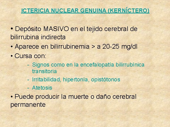 ICTERICIA NUCLEAR GENUINA (KERNÍCTERO) • Depósito MASIVO en el tejido cerebral de bilirrubina indirecta