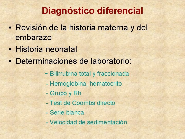 Diagnóstico diferencial • Revisión de la historia materna y del embarazo • Historia neonatal