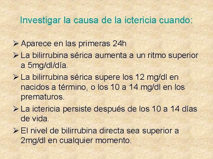 Investigar la causa de la ictericia cuando: Ø Aparece en las primeras 24 h