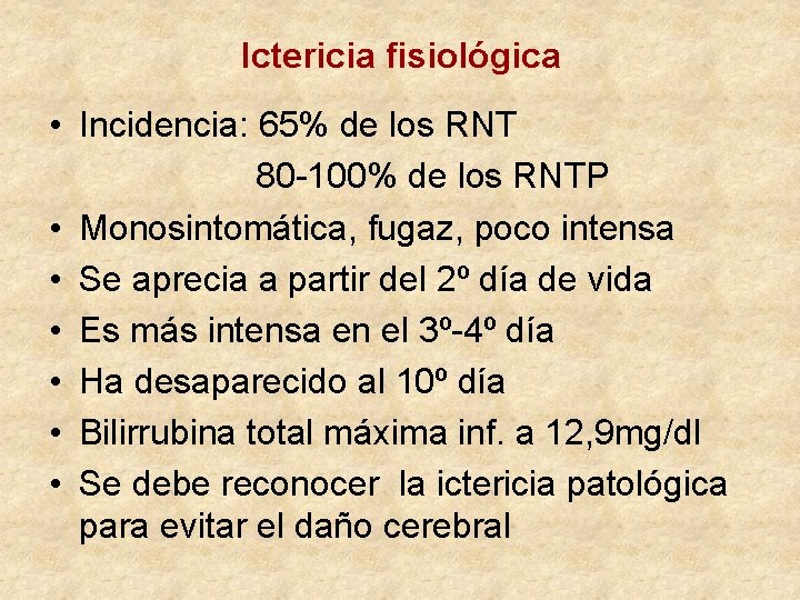 Ictericia fisiológica • Incidencia: 65% de los RNT 80 -100% de los RNTP •