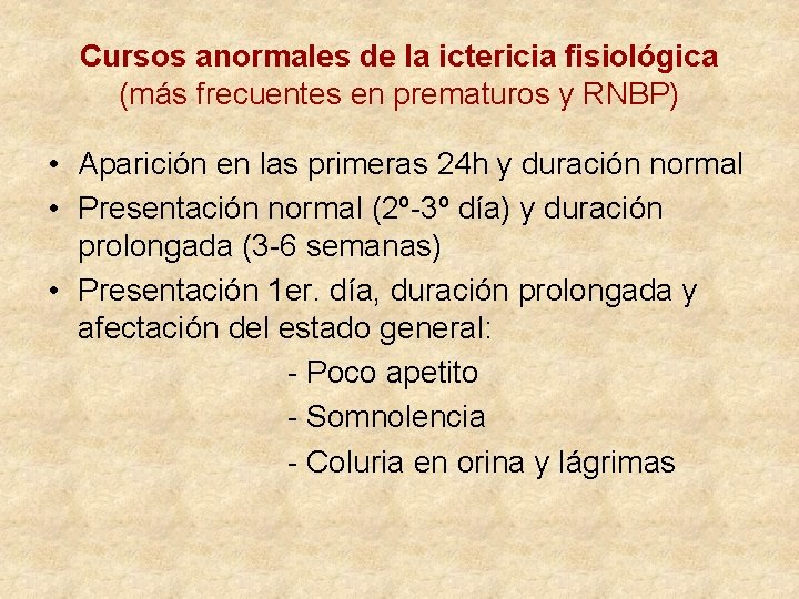 Cursos anormales de la ictericia fisiológica (más frecuentes en prematuros y RNBP) • Aparición