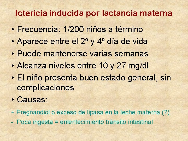 Ictericia inducida por lactancia materna • • • Frecuencia: 1/200 niños a término Aparece