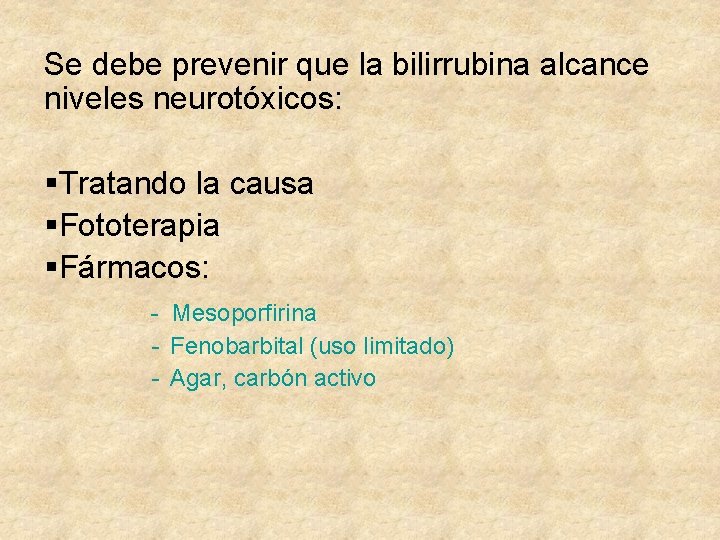 Se debe prevenir que la bilirrubina alcance niveles neurotóxicos: §Tratando la causa §Fototerapia §Fármacos:
