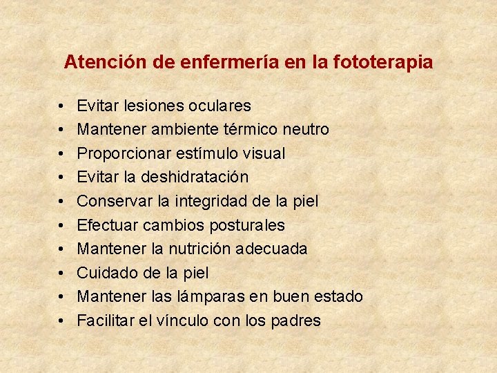 Atención de enfermería en la fototerapia • • • Evitar lesiones oculares Mantener ambiente