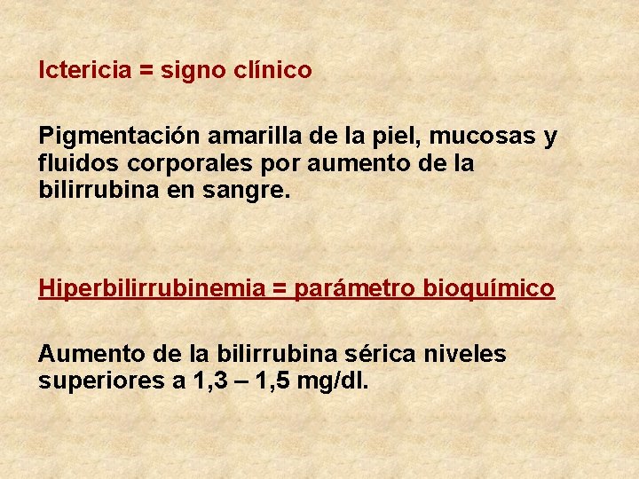 Ictericia = signo clínico Pigmentación amarilla de la piel, mucosas y fluidos corporales por