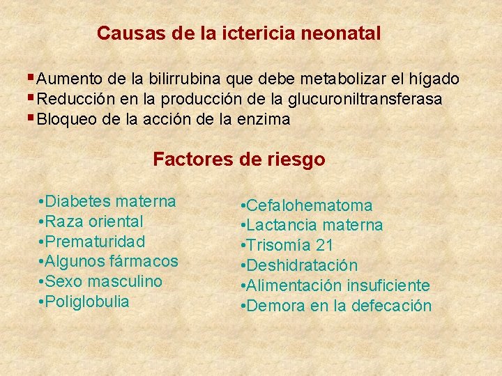 Causas de la ictericia neonatal §Aumento de la bilirrubina que debe metabolizar el hígado