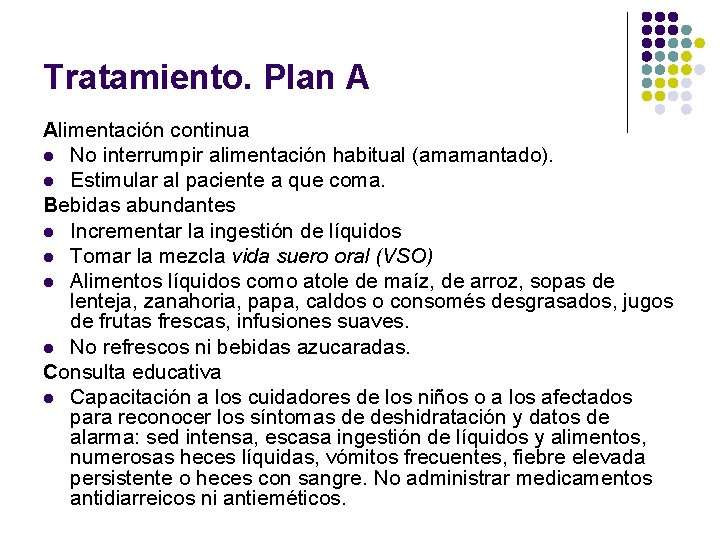 Tratamiento. Plan A Alimentación continua l No interrumpir alimentación habitual (amamantado). l Estimular al